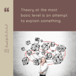 What is Theory and How to Use it in Your Dissertation